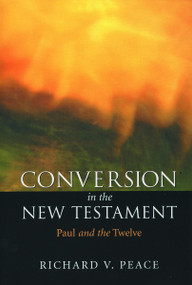 Conversion in the New Testament (Paul and the Twelve) by Richard V Peace, 9780802842350