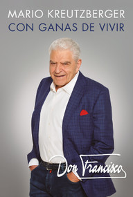 Don Francisco. Con ganas de vivir. Memorias. / A Desire to Live: A Memoir (Spanish Edition) by Mario Kreutzberger, Don Francisco, 9781644733899