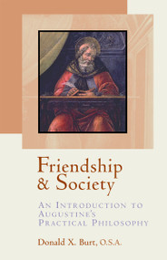 Friendship and Society (An Introduction to Augustine's Practical Philosophy) by Donald X. Burt, 9780802846822