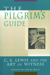 The Pilgrim's Guide (C. S. Lewis and the Art of Witness) by David P Mills, 9780802846891