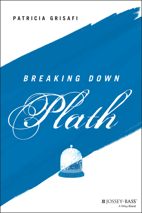 Breaking Down Plath by Patricia Grisafi, 9781119782384