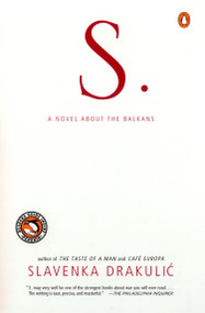S. (A Novel about the Balkans) by Slavenka Drakulic, 9780140298444