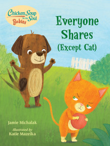 Chicken Soup for the Soul BABIES: Everyone Shares (Except Cat) (A Book About Sharing) by Jamie Michalak, Katie Mazeika, 9781623542764