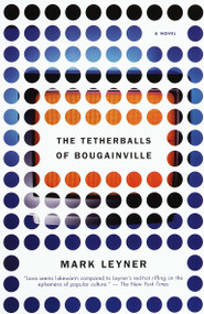 The Tetherballs of Bougainville (A Novel) by Mark Leyner, 9780679763499