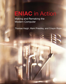 ENIAC in Action (Making and Remaking the Modern Computer) by Thomas Haigh, Mark Priestley, Crispin Rope, 9780262535175