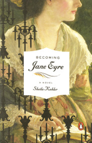 Becoming Jane Eyre (A Novel) by Sheila Kohler, 9780143115977
