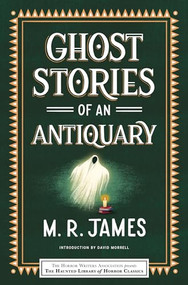 Ghost Stories of an Antiquary - 9781464215155 by M. R. James, Leslie S. Klinger, Eric J. Guignard, David Morrell, 9781464215155