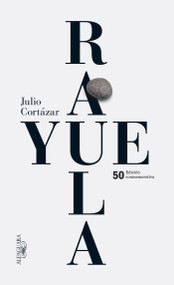 Rayuela (Edición conmemorativa 50 aniversario) / Hopscotch (Spanish Edition) by Julio Cortázar, 9786071126559