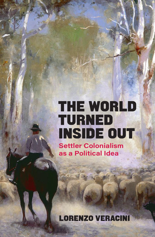 The World Turned Inside Out (Settler Colonialism as a Political Idea) by Lorenzo Veracini, 9781839763823