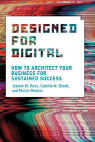 Designed for Digital (How to Architect Your Business for Sustained Success) - 9780262542760 by Jeanne W. Ross, Cynthia M. Beath, Martin Mocker, 9780262542760