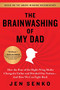The Brainwashing of My Dad (How the Rise of the Right-Wing Media Changed a Father and Divided Our Nation-And How We Can Fight Back) by Jen Senko, 9781728239590