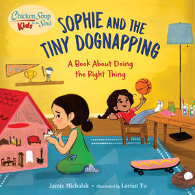 Chicken Soup for the Soul KIDS: Sophie and the Tiny Dognapping (A Book About Doing the Right Thing) by Jamie Michalak, Lorian Tu, 9781623542757