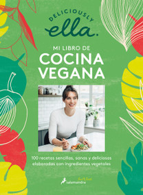 Deliciously Ella. Mi libro de cocina vegana: 100 recetas sencillas, sanas y deliciosas elaboradas con ingredientes vegetales / Deliciously.. (Spanish Edition) by Ella Mills, Deliciously Ella, 9788418107153