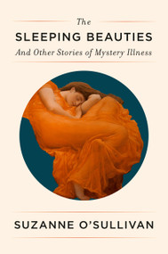 The Sleeping Beauties (And Other Stories of Mystery Illness) by Suzanne O'Sullivan, 9781524748371