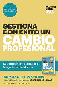 Gestiona con éxito un cambio profesional (Master Your Next Move Spanish Edition) (El compañero esencial de Los primeros 90 días) by Michael D. Watkins, Betty Trabal, 9788417963101