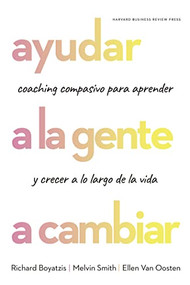 Ayudar a la gente a cambiar  (Helping people Change: Coaching with compassion for Lifelong Leraning and Growth Spanish Edition) by Richard Boyatzis, Genís Monrabà Bueno, 9788417963118