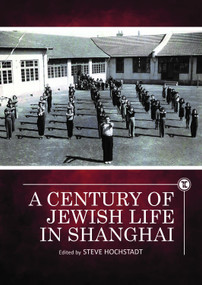 A Century of Jewish Life in Shanghai - 9781644693315 by Steve Hochstadt, 9781644693315