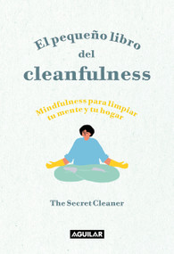 El pequeño libro del cleanfulness: ¡Mindfulness para limpiar tu mente y tu hogar! / The Little Book of Cleanfulness: Mindfulness I.. (Spanish Edition) by The Secret Cleaner, 9788403522046