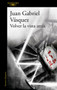 Volver la vista atrás / Look Back by Juan Gabriel Vasquez, 9788420455600