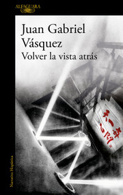 Volver la vista atrás / Retrospective (Spanish Edition) by Juan Gabriel Vásquez, 9788420455600