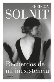 Recuerdos de mi inexistencia / Recollections of My Nonexistence: a Memoir (Spanish Edition) by Rebecca Solnit, 9788426408266