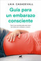 Guía para un embarazo consciente / Guide to a Conscious Pregnancy by Laia Casadeval, 9788418045462