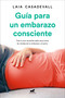 Guía para un embarazo consciente / Guide to a Conscious Pregnancy (Spanish Edition) by Laia Casadeval, 9788418045462
