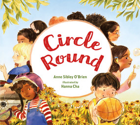 Circle Round by Anne Sibley O'Brien, Hanna Cha, 9781623541521