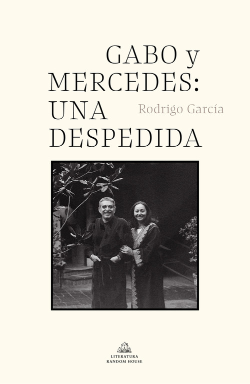 Gabo y Mercedes: una despedida / A Farewell to Gabo and Mercedes (Spanish Edition) by Rodrigo Garcia Barcha, 9781644733950