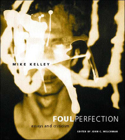 Foul Perfection (Essays and Criticism) by Mike Kelley, John C. Welchman, 9780262611787