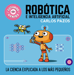Robótica e inteligencia artificial: La ciencia explicada a los más pequeños / Robotics for Smart Kids (Spanish Edition) by Carlos Pazos, 9788448856526