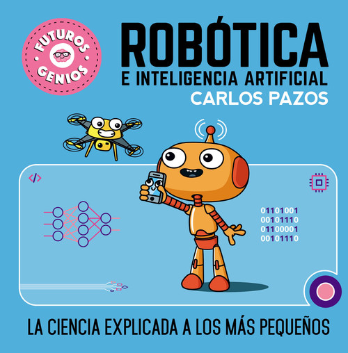 Robótica e inteligencia artificial: La ciencia explicada a los más pequeños / Robotics for Smart Kids (Spanish Edition) by Carlos Pazos, 9788448856526