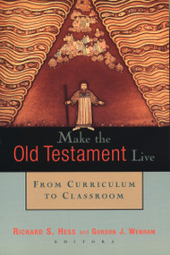 Make the Old Testament Live (From Curriculum to Classroom) by Richard Hess, Gordon J. Wenham, 9780802844279