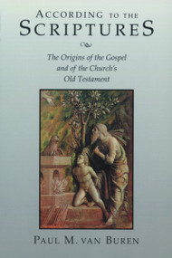 According to the Scriptures (The Origins of the Gospel and of the Church's Old Testament) by Paul Van Buren, 9780802845351
