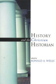 History and the Christian Historian by Ronald Wells, 9780802845368