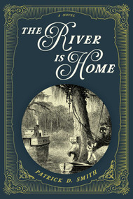 The River Is Home (A Novel) - 9781683342847 by Patrick D. Smith, 9781683342847