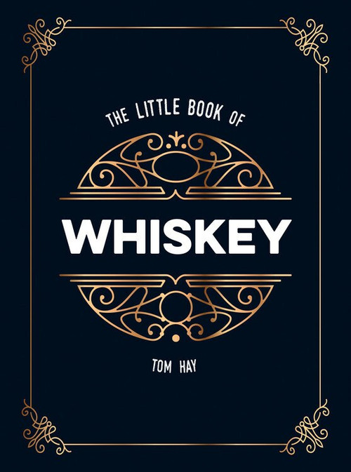 The Little Book of Whiskey (The Perfect Gift for Lovers of the Water of Life) (Miniature Edition) by Tom Hay, 9781786857965
