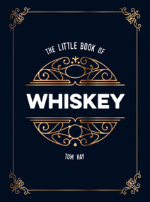 The Little Book of Whiskey (The Perfect Gift for Lovers of the Water of Life) by Tom Hay, 9781786857965
