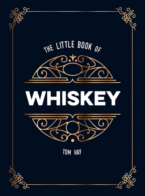 The Little Book of Whiskey (The Perfect Gift for Lovers of the Water of Life) by Tom Hay, 9781786857965