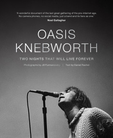 Oasis: Knebworth (Two Nights That Will Live Forever) by Jill Furmanovsky, Daniel Rachel, 9781788402804