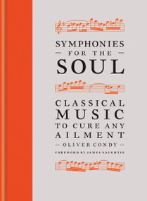 Symphonies for the Soul (Classical music to cure any ailment) by Oliver Condy, 9781788403184