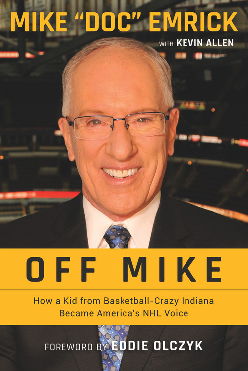 Off Mike (How a Kid from Basketball-Crazy Indiana Became America's NHL Voice) - 9781629379272 by Mike Emrick, Kevin Allen, Eddie Olczyk, 9781629379272