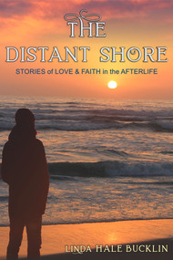 The Distant Shore (Stories of Love and Faith in the Afterlife) by Linda Hale Bucklin, 9781644572221