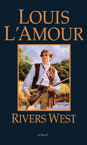 Rivers West (A Novel) by Louis L'Amour, 9780553254365