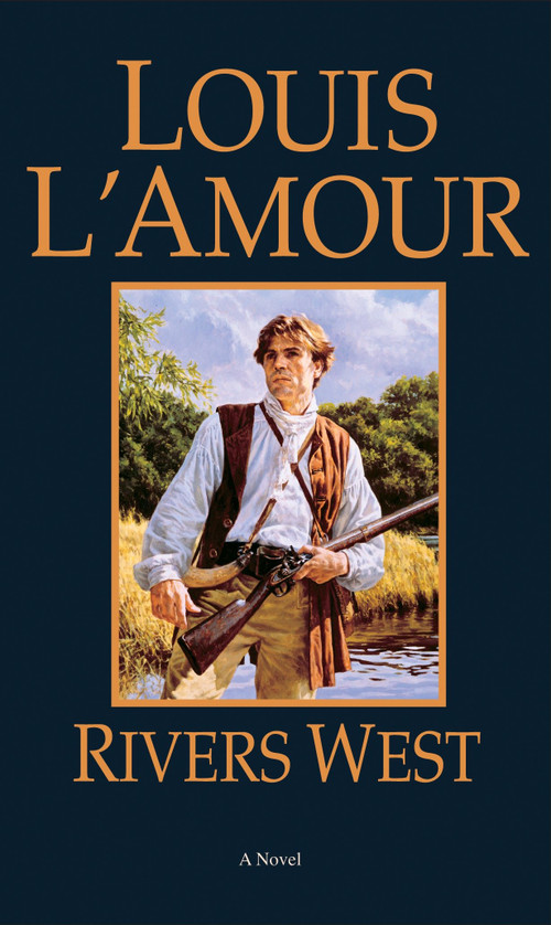 Rivers West (A Novel) by Louis L'Amour, 9780553254365