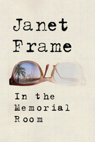 In the Memorial Room (A Novel) by Janet Frame, 9781619024465