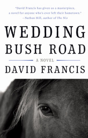 Wedding Bush Road (A Novel) by David Francis, 9781640090149