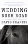 Wedding Bush Road (A Novel) by David Francis, 9781640090149