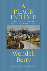 A Place in Time (Twenty Stories of the Port William Membership) by Wendell Berry, 9781619021884