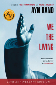 We the Living (75th-Anniversary Deluxe Edition) by Ayn Rand, Leonard Peikoff, Leonard Peikoff, 9780451233264